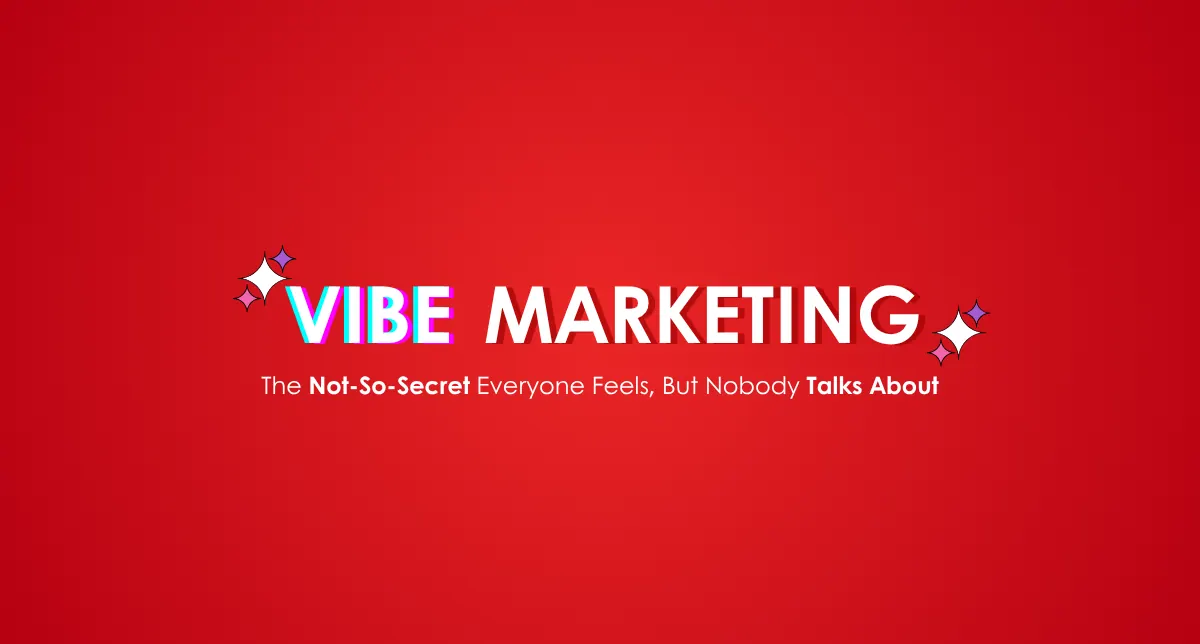 Vibe Marketing: The Not-So-Secret Secret Everyone Feels, But Nobody Talks About