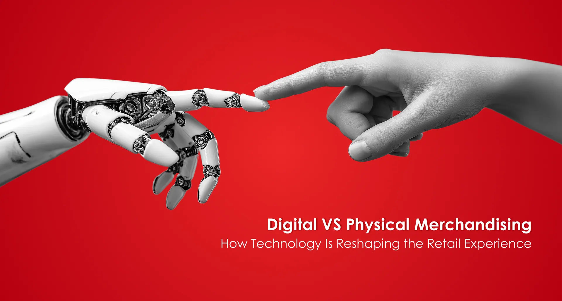 Digital vs Physical Merchandising: How Technology Is Reshaping the Retail Experience
