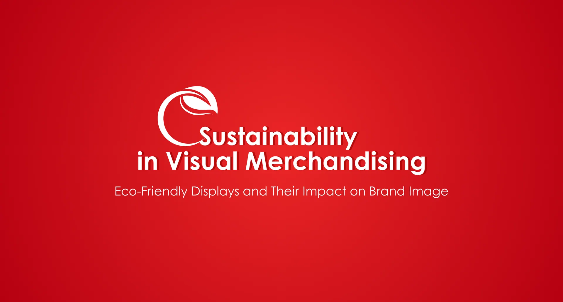 Sustainability in Visual Merchandising: Eco-Friendly Displays and Their Impact on Brand Image