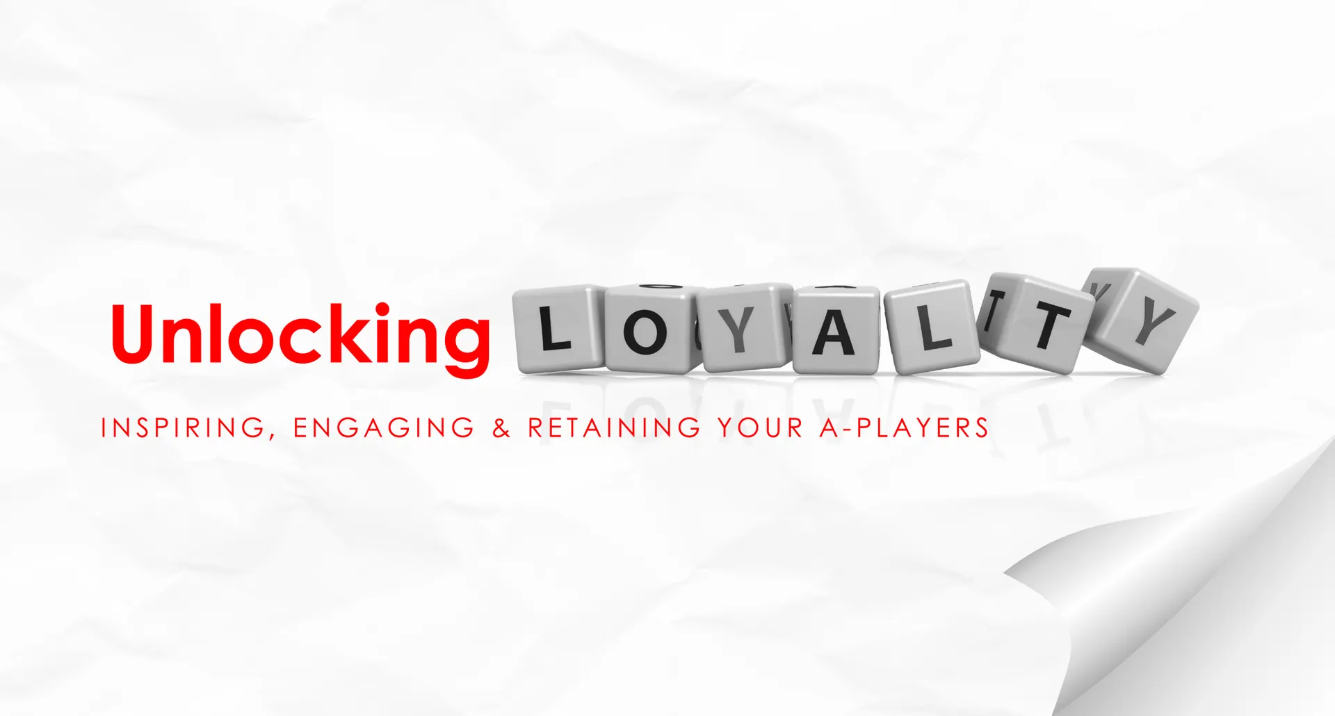 Unlocking Loyalty- Inspiring, Engaging and Retaining Your A-Players