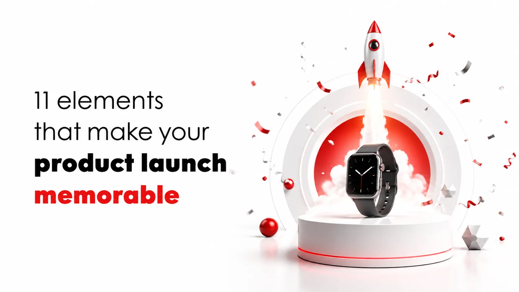 11 Elements that make your product launch memorable