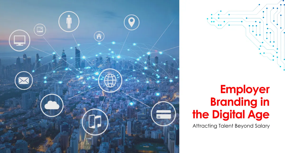 Employer Branding in the Digital Age: Attracting Talent Beyond Salary
