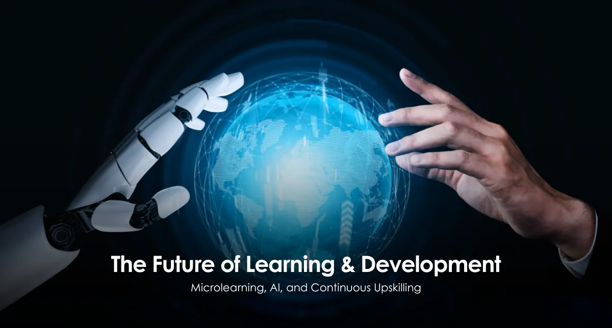 The Future of Learning & Development: Microlearning, AI, and Continuous Upskilling